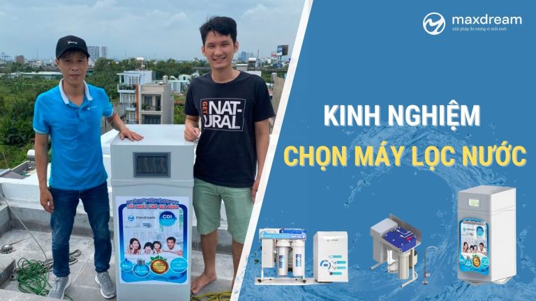 Kinh nghiệm chọn máy lọc nước được nhiều người chia sẻ