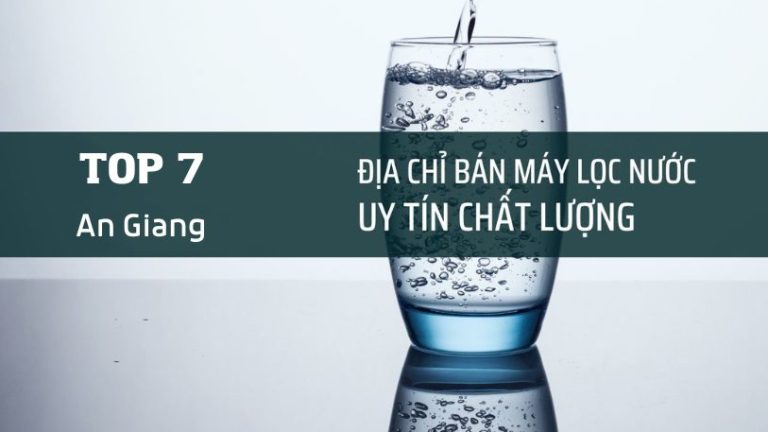 Top địa Chỉ Bán Máy Lọc Nước Tại An Giang