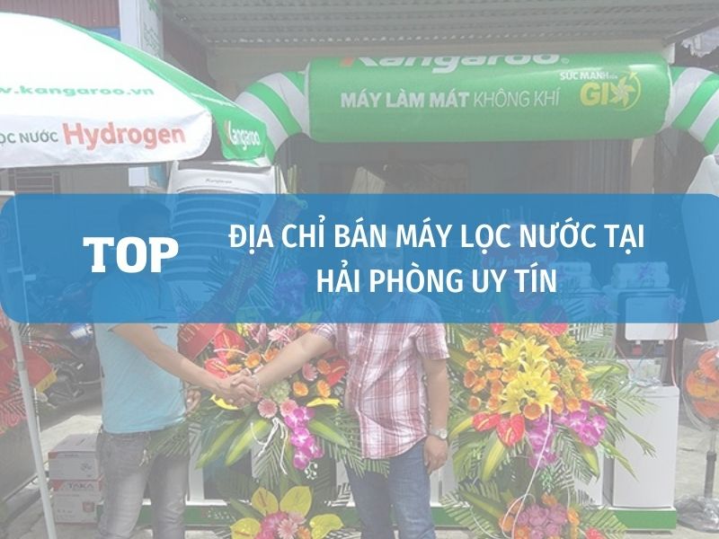 Cửa Hàng Bán Máy Lọc Nước Tại Hải Phòng Uy Tín