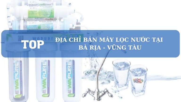 Cửa Hàng đại Lý Máy Lọc Nước ở Bà Rịa Vũng Tàu Chính Hãng