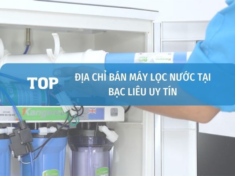Top 7 Địa Chỉ Bán Máy Lọc Nước Ở Bạc Liêu Uy Tín Tốt Nhất 1 Địa Chỉ Bán Máy Lọc Nước Tại Bạc Liêu Uy Tín