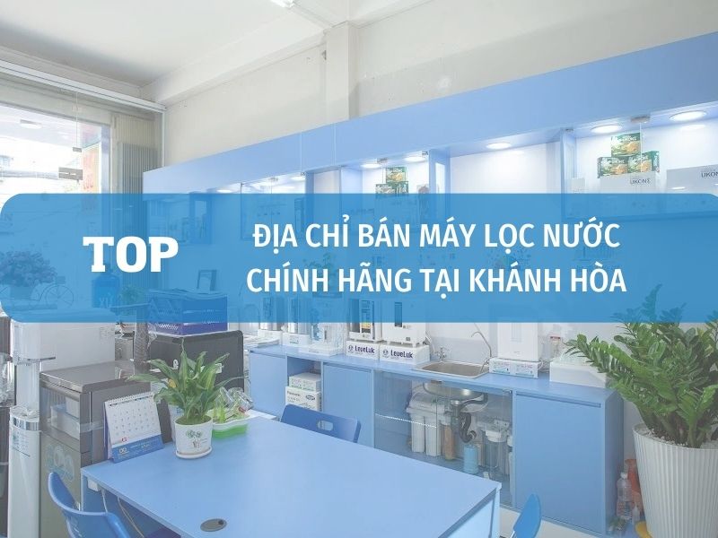 Địa Chỉ Bán Máy Lọc Nước Tại Khánh Hòa Uy Tín