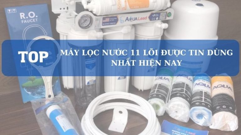 Máy Lọc Nước 11 Lõi Tốt Nhất, Bán Chạy
