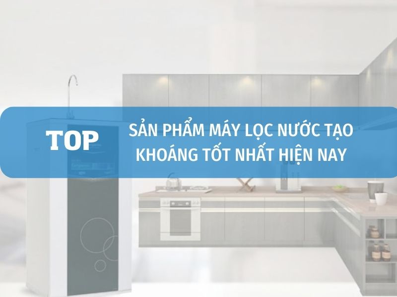 Máy Lọc Nước Tạo Khoáng Chính Hãng Tốt Nhất