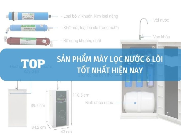 Top Máy Lọc Nước 6 Lõi được Tin Dùng