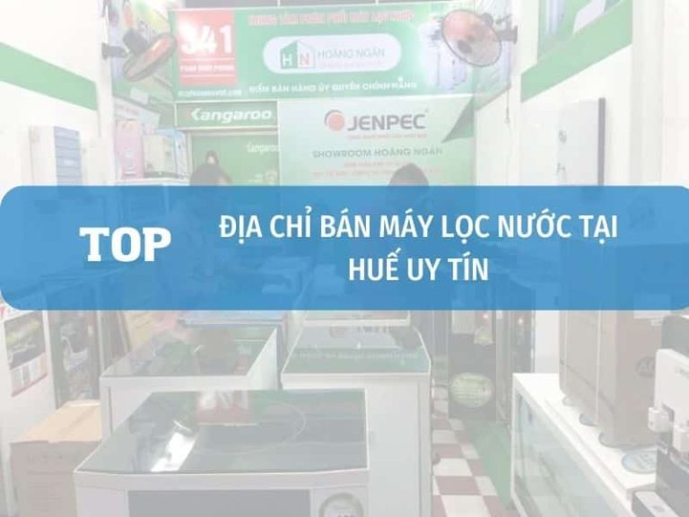 Cửa Hàng Cung Cấp Máy Lọc Nước Chính Hãng Tại Huế