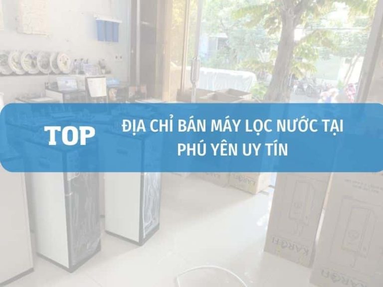 Cửa Hàng Bán Máy Lọc Nước Tại Phú Yên Uy Tín