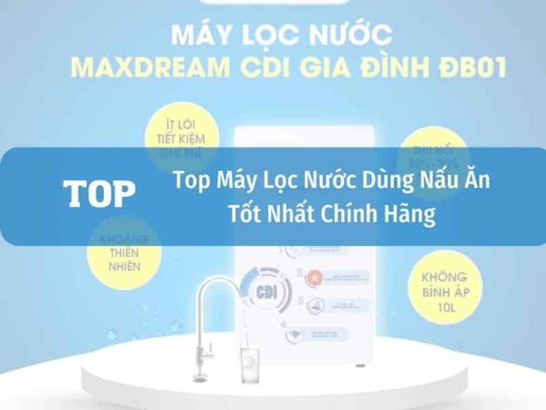 Máy Lọc Nước Dùng Nấu ăn Chất Lượng, Chính Hãng