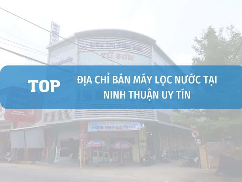 Dia Chi Ban May Loc Nuoc Tai Ninh Thuan