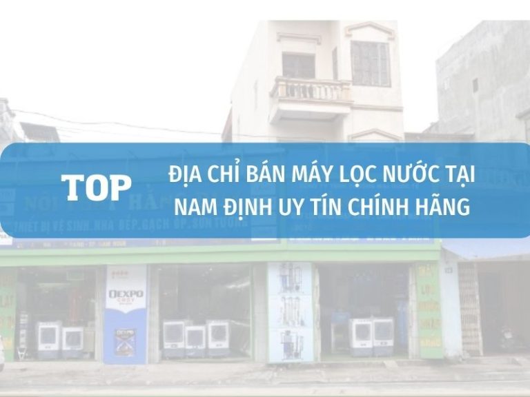 Cửa Hàng Máy Lọc Nước Chính Hãng Tại Nam Định