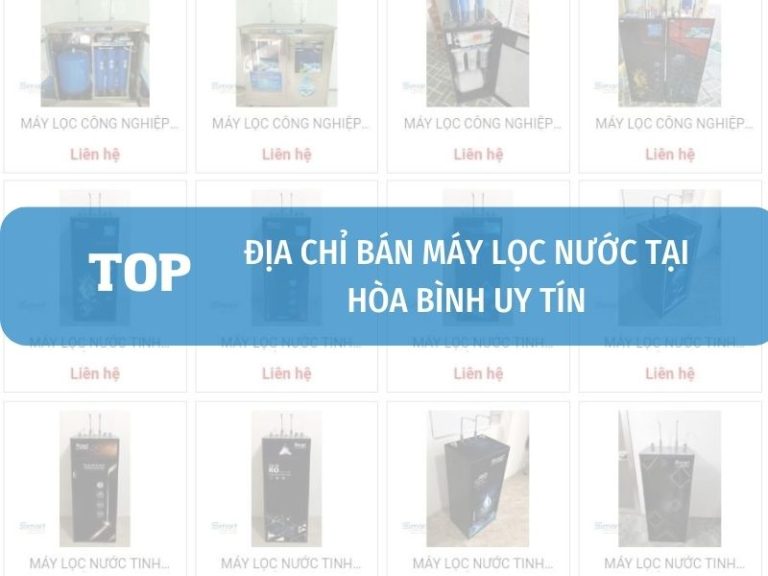 Top địa Chỉ đại Lý Máy Lọc Nước Chính Hãng Tại Hòa Bình