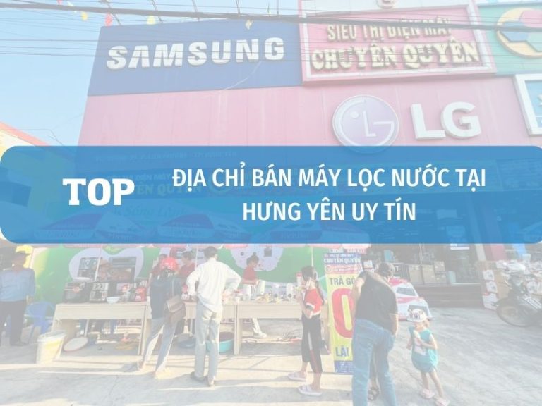 Top 5+ Địa Chỉ Bán Máy Lọc Nước Ở Hưng Yên Uy Tín Tốt Nhất 1 Top địa Chỉ Bán Máy Lọc Nước Tại Hưng Yên