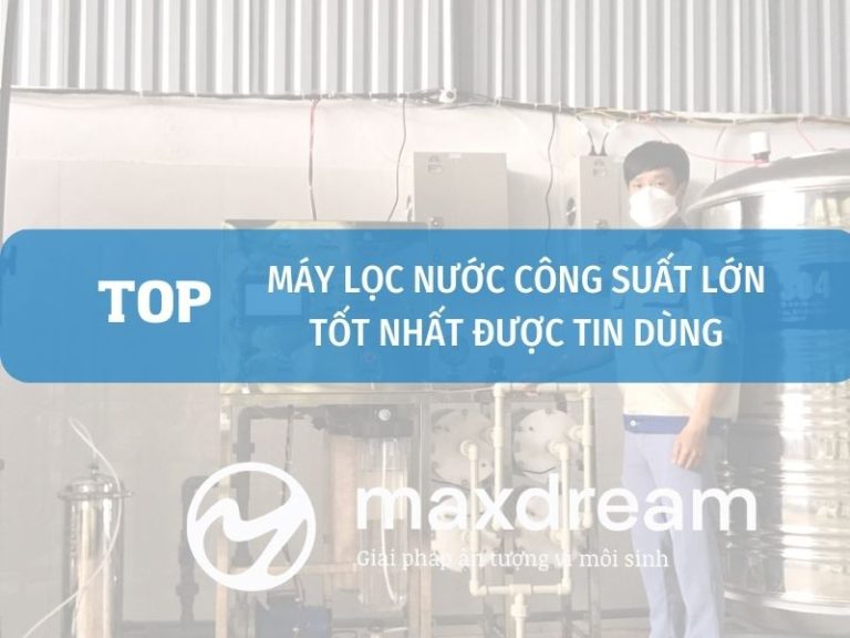 Top Máy Lọc Nước Công Suất Lớn Tốt Nhất