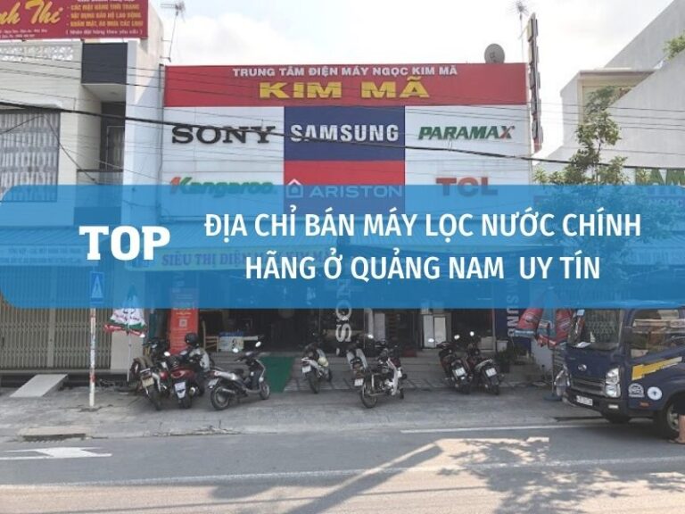 Cửa hàng đại lý bán máy lọc nước tại Quảng Nam uy tín