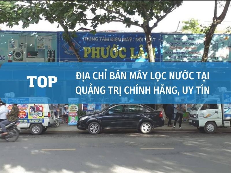 Cửa hàng đại lý bán máy lọc nước chính hãng tại Quảng Trị