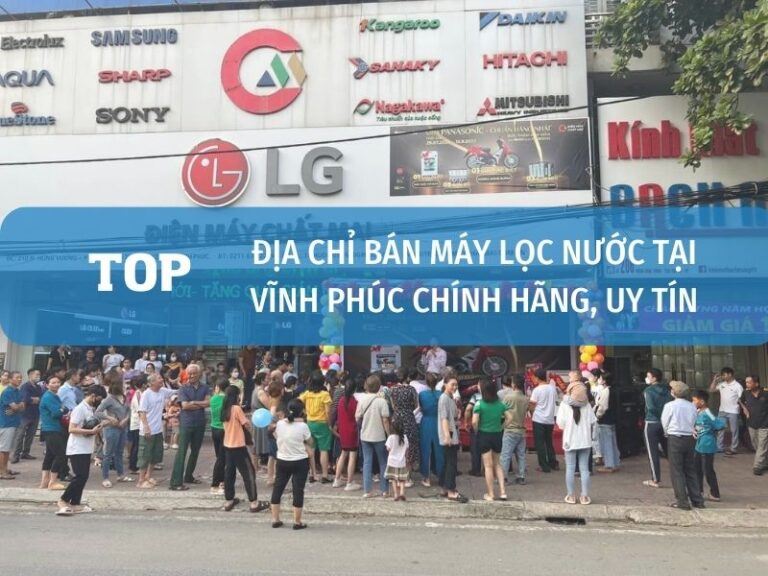 Top 5+ Địa Chỉ Bán Máy Lọc Nước Ở Vĩnh Phúc Uy Tín Tốt Nhất 1 top dia chi ban may loc nuoc tai vinh phuc