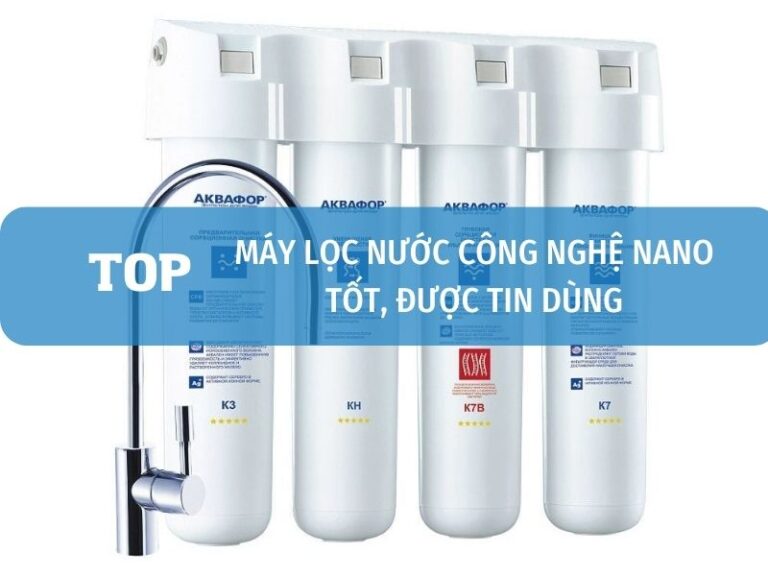 Máy lọc nước công nghệ Nano được tin dùng