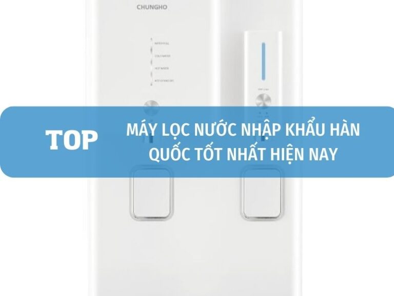Máy lọc nước nhập khẩu Hàn Quốc tốt nhất