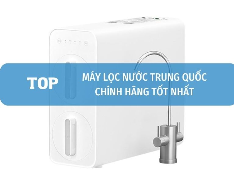Máy lọc nước Trung Quốc chính hãng tốt nhất